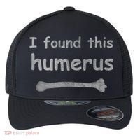 Funny Humorous I Found This Humerus Bone Flexfit Unipanel Trucker Cap thumb 0