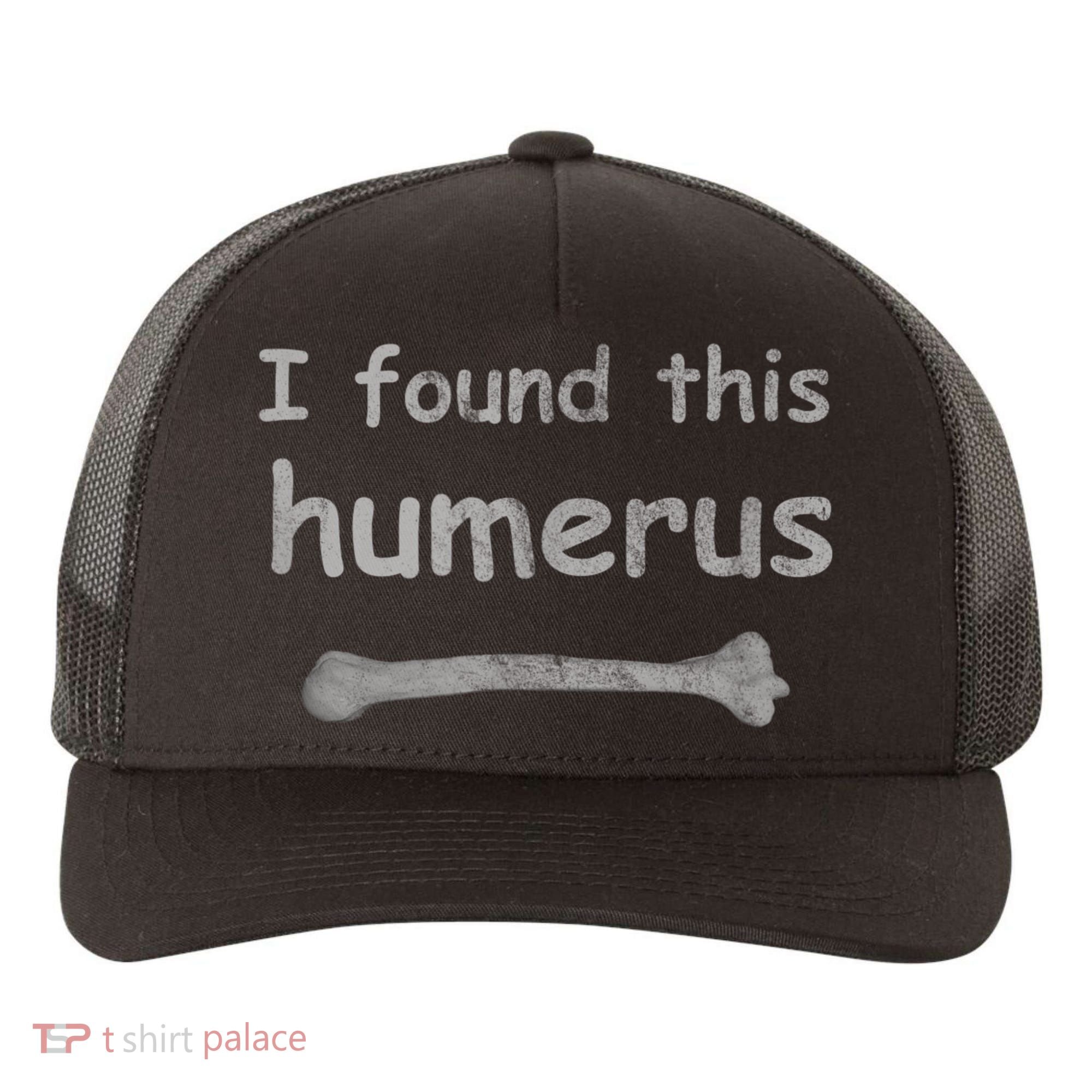 Funny Humorous I Found This Humerus Bone Yupoong Adult 5-Panel Trucker Hat