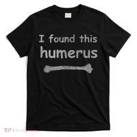 Funny Humorous I Found This Humerus Bone T-Shirt thumb 0