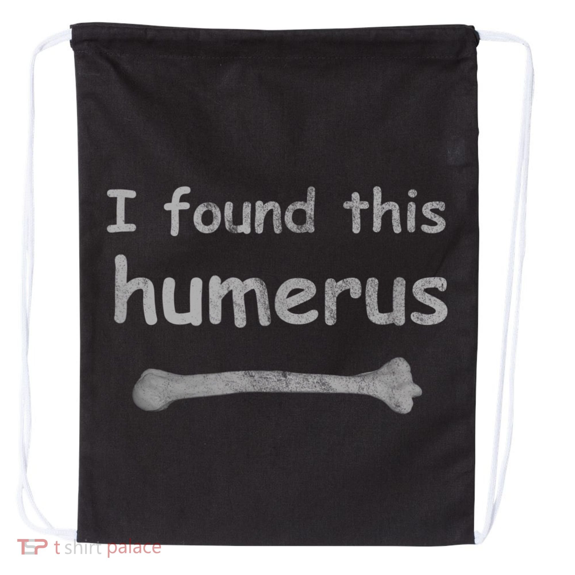 Funny Humorous I Found This Humerus Bone Drawstring Bag