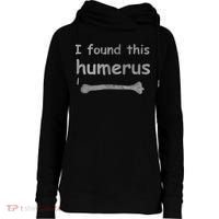 Funny Humorous I Found This Humerus Bone Womens Funnel Neck Pullover Hood thumb 0