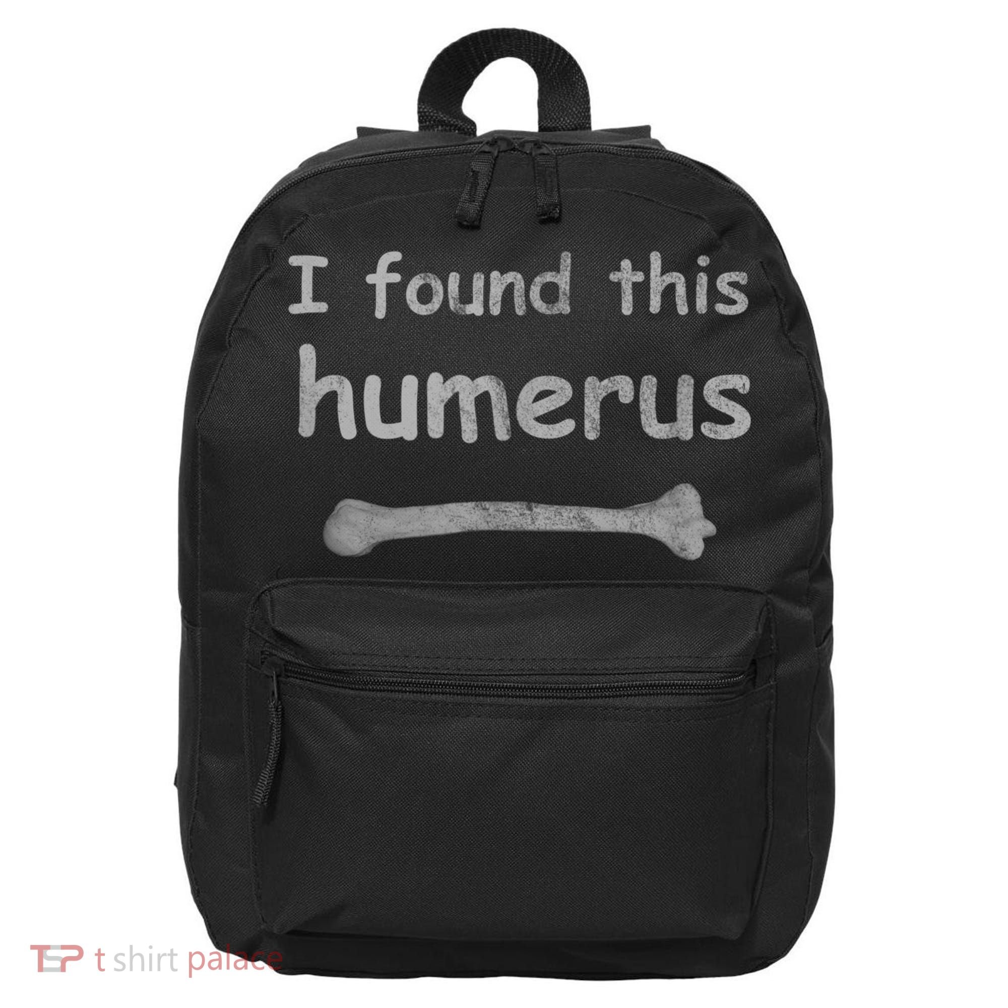 Funny Humorous I Found This Humerus Bone 16 in Basic Backpack