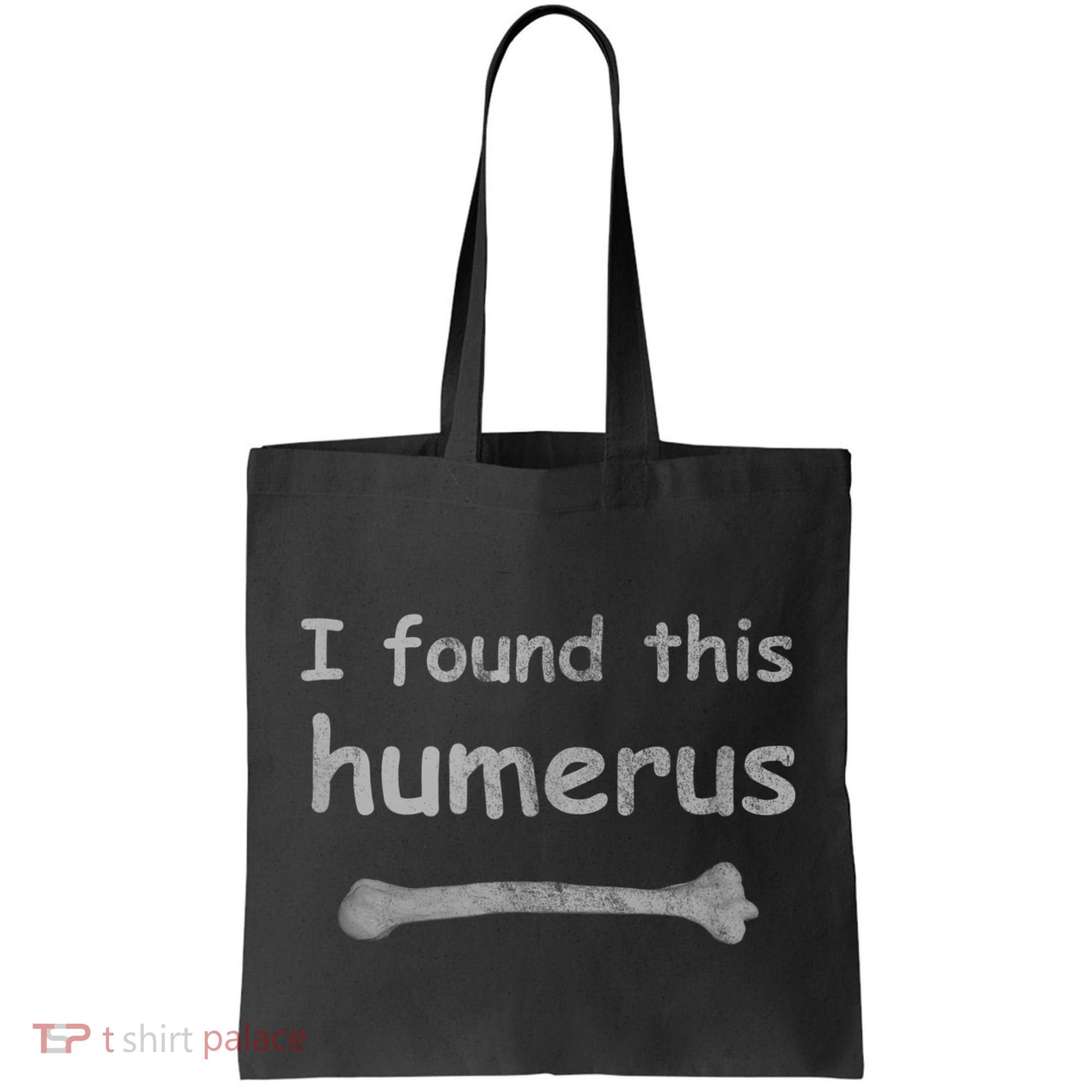Funny Humorous I Found This Humerus Bone Tote Bag