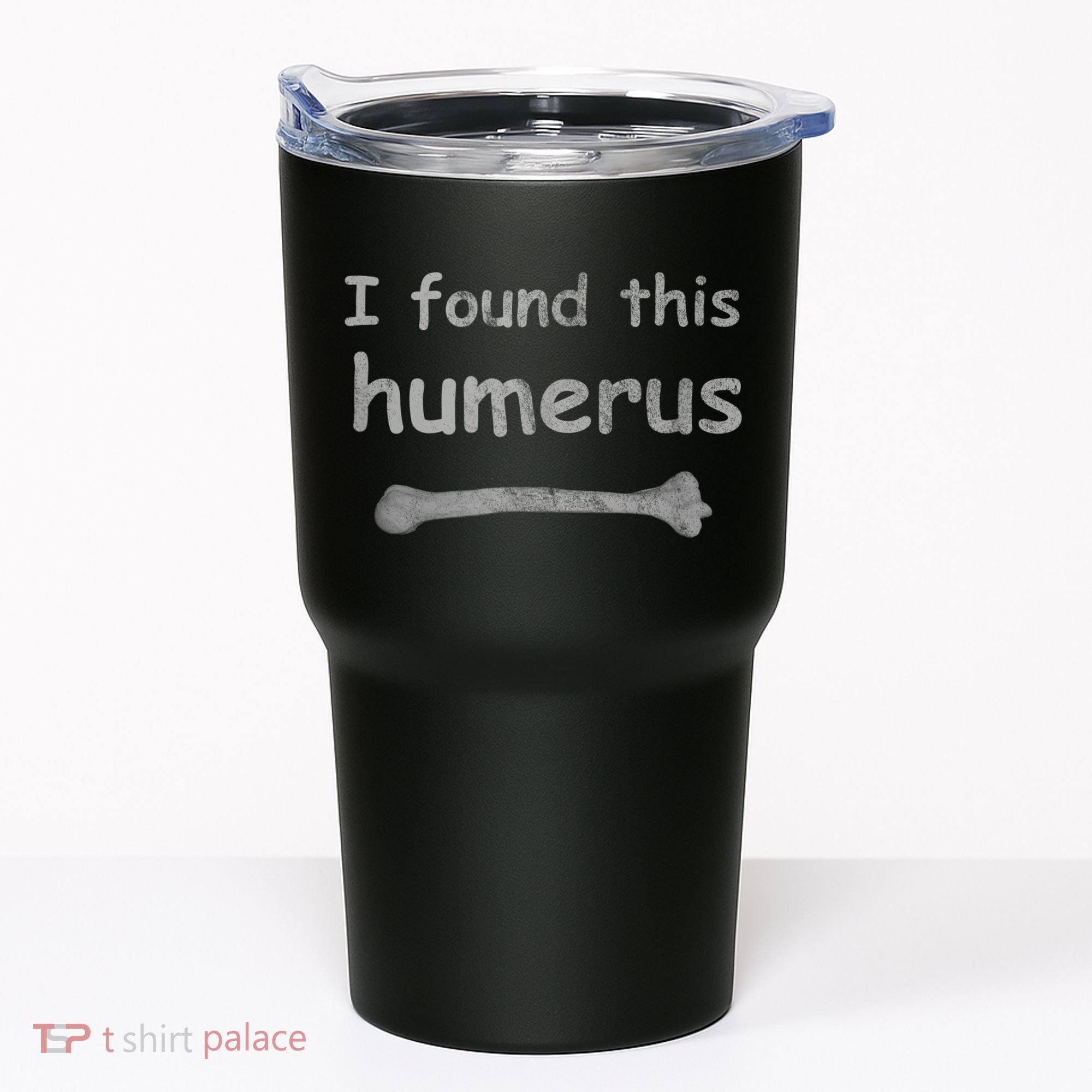 Funny Humorous I Found This Humerus Bone Tumbler