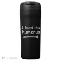 Funny Humorous I Found This Humerus Bone 24oz Duet Stainless Steel Tumbler thumb 0