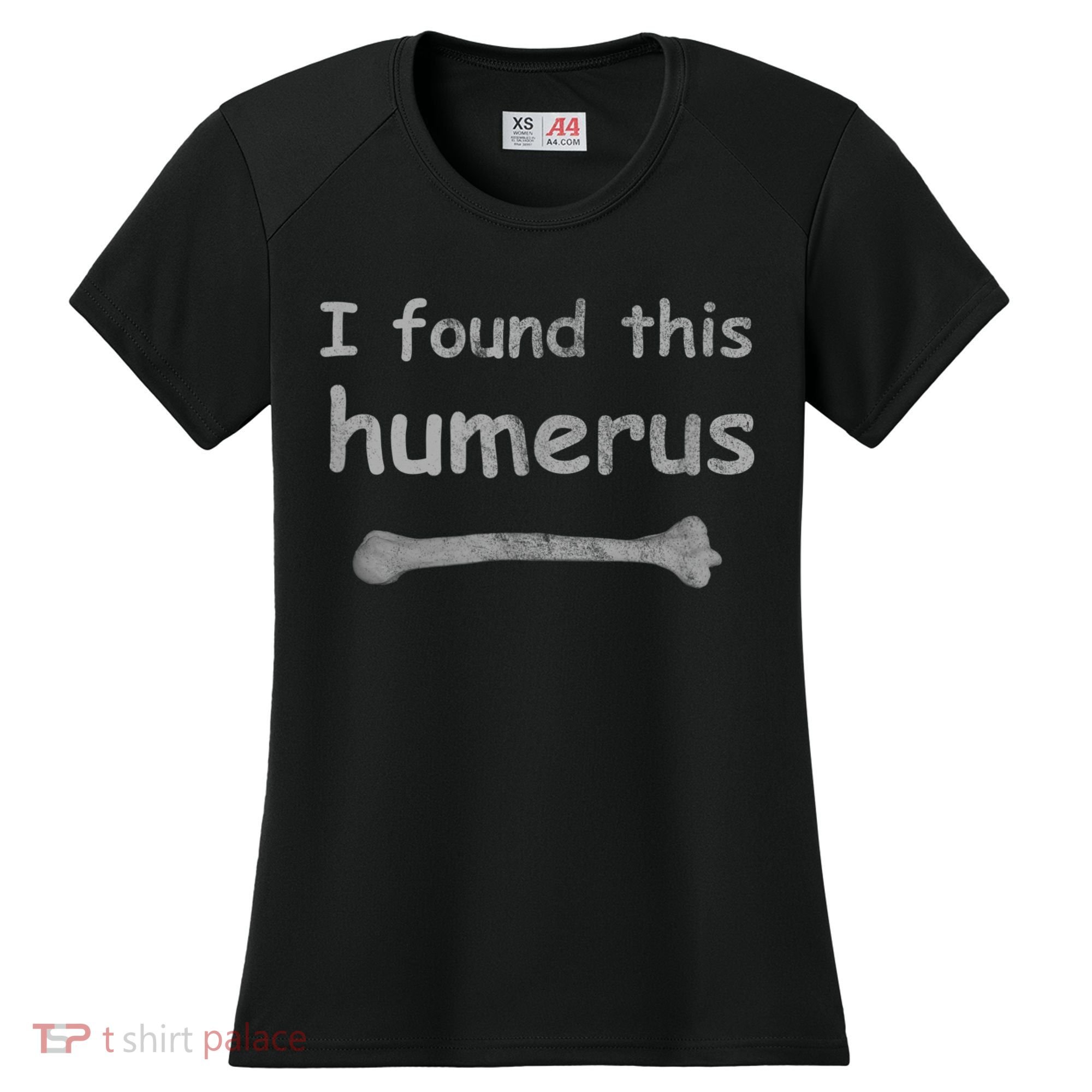 Funny Humorous I Found This Humerus Bone Women's Cooling Performance Crew T-Shirt