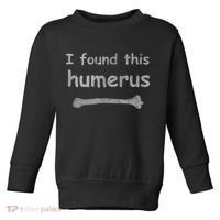 Funny Humorous I Found This Humerus Bone Toddler Sweatshirt thumb 0