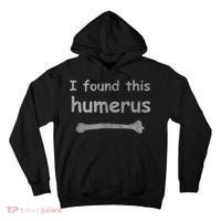 Funny Humorous I Found This Humerus Bone Tall Hoodie thumb 0