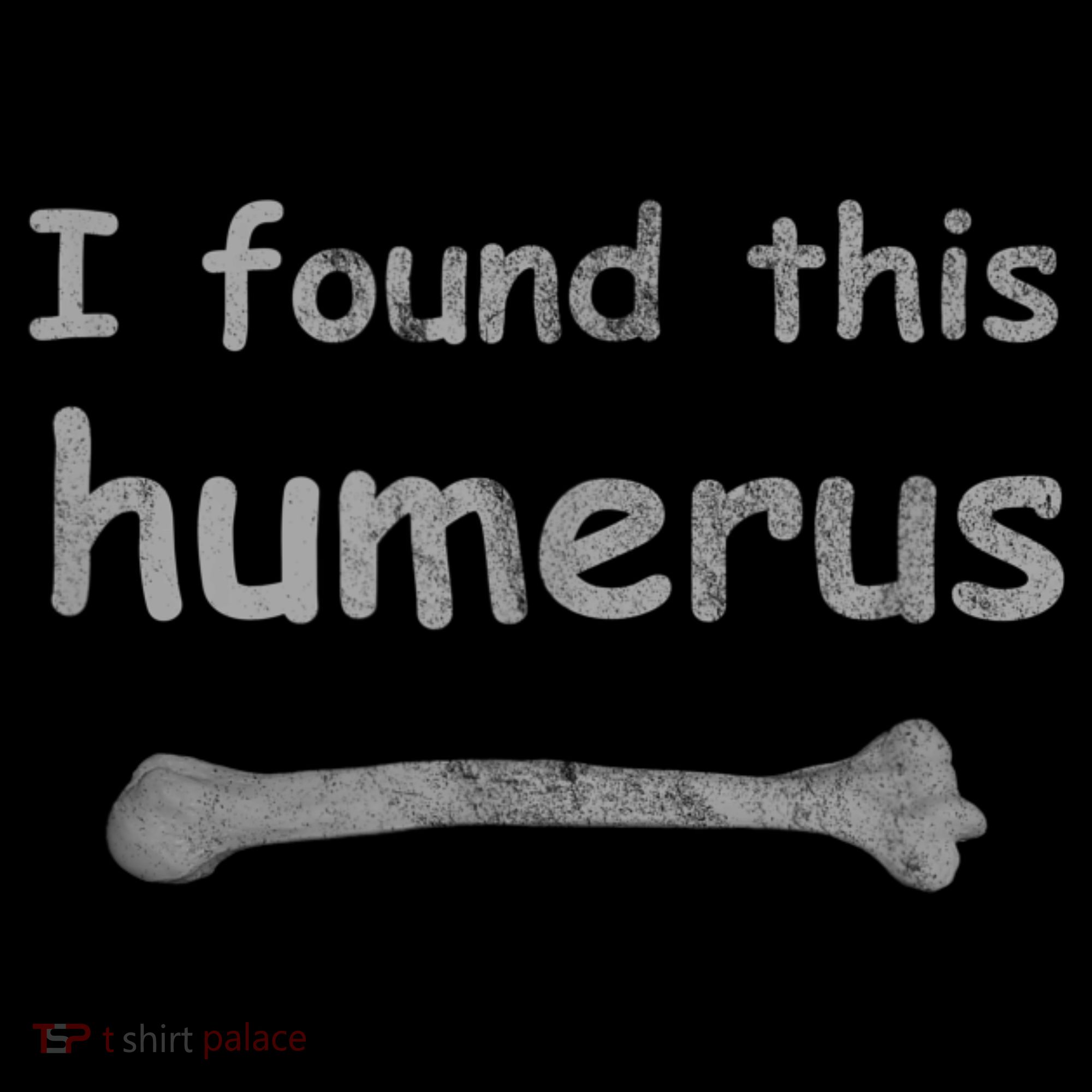 Funny Humorous I Found This Humerus Bone Tall Hoodie