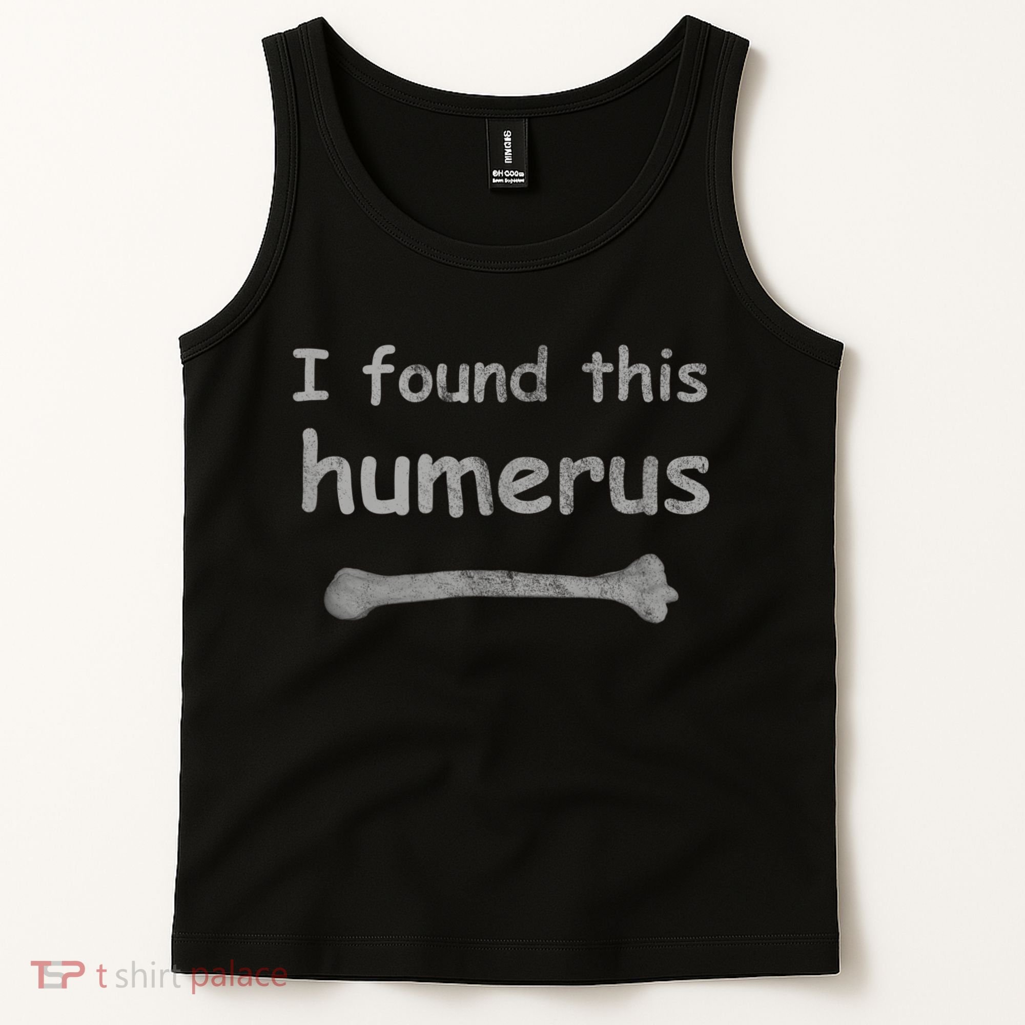 Funny Humorous I Found This Humerus Bone Tank Top