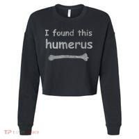 Funny Humorous I Found This Humerus Bone Cropped Pullover Crew thumb 0