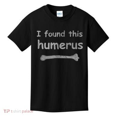 Funny Humorous I Found This Humerus Bone Kids T-Shirt