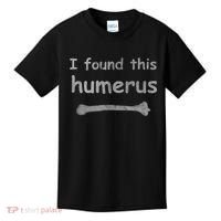 Funny Humorous I Found This Humerus Bone Kids T-Shirt thumb 0