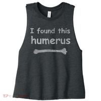 Funny Humorous I Found This Humerus Bone Women's Racerback Cropped Tank thumb 0
