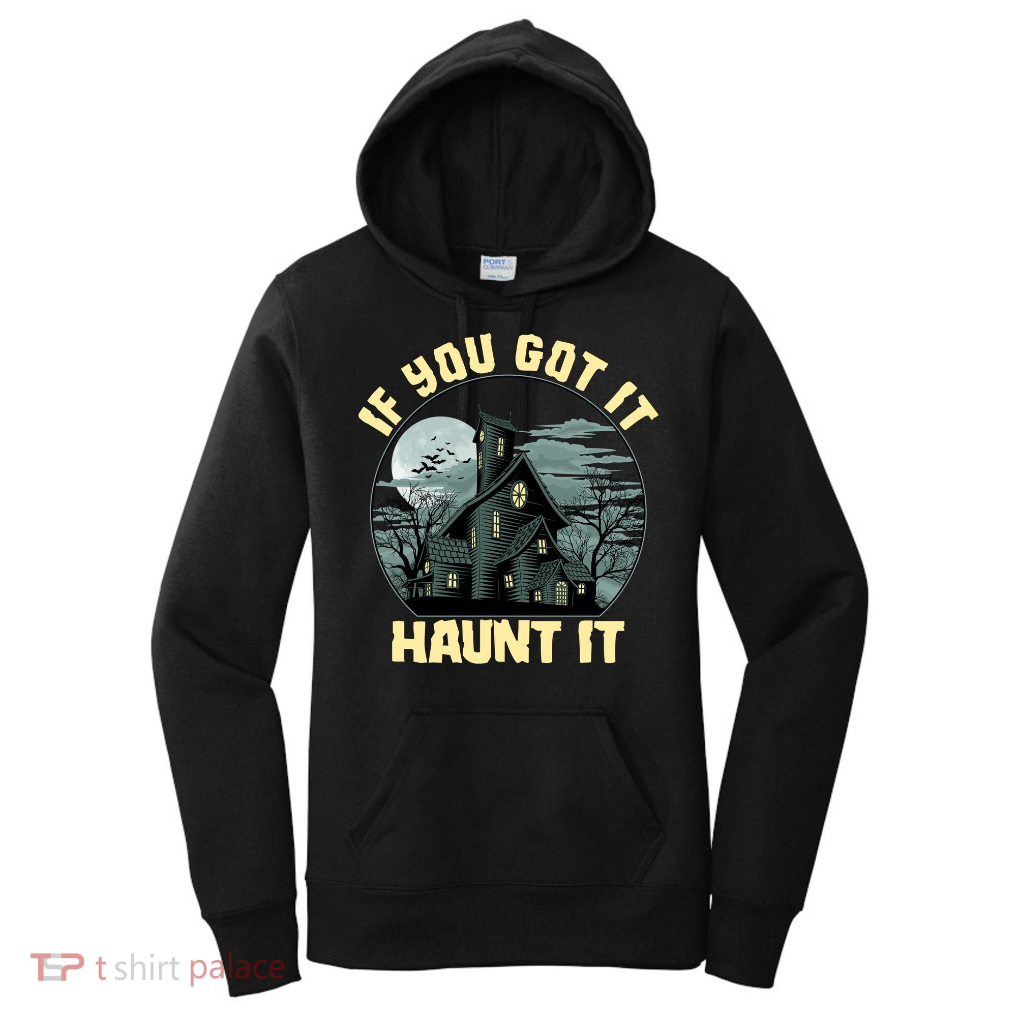 Funny Halloween If You Got It Haunt It Haunted House Women's Hoodie