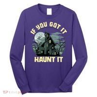 Funny Halloween If You Got It Haunt It Haunted House Long Sleeve Shirt thumb 0