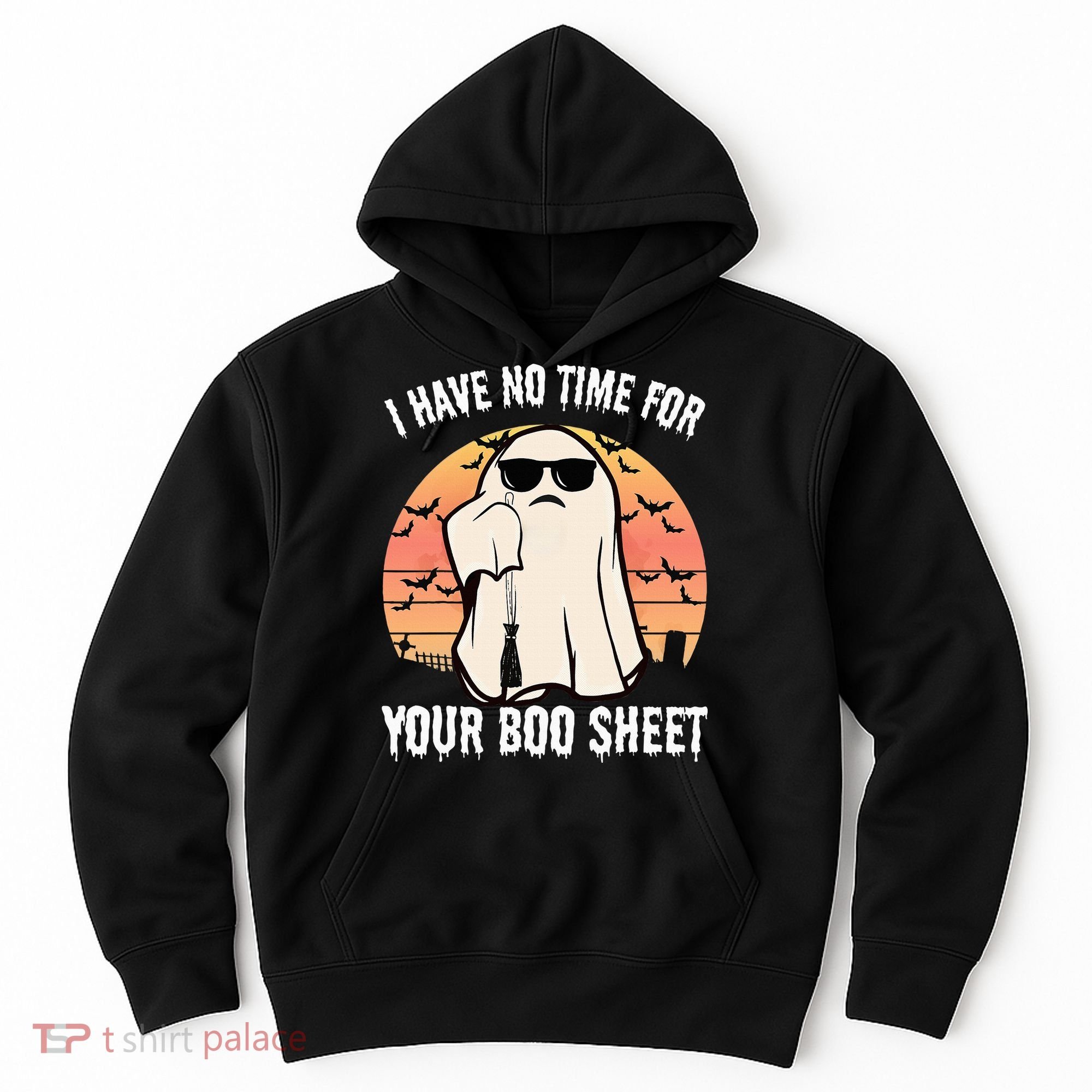 Funny Halloween I Have No Time For Your Boo Sheet Boo Ghost Hoodie