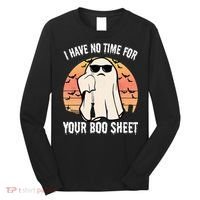 Funny Halloween I Have No Time For Your Boo Sheet Boo Ghost Long Sleeve Shirt thumb 0
