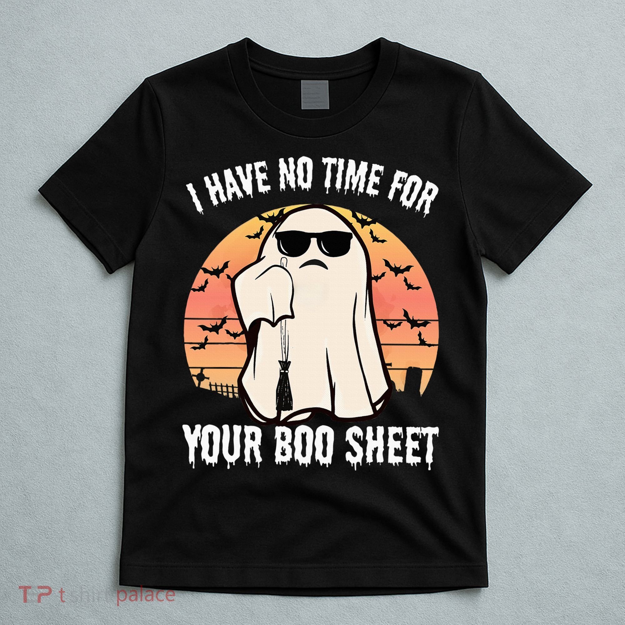 Funny Halloween I Have No Time For Your Boo Sheet Boo Ghost T-Shirt