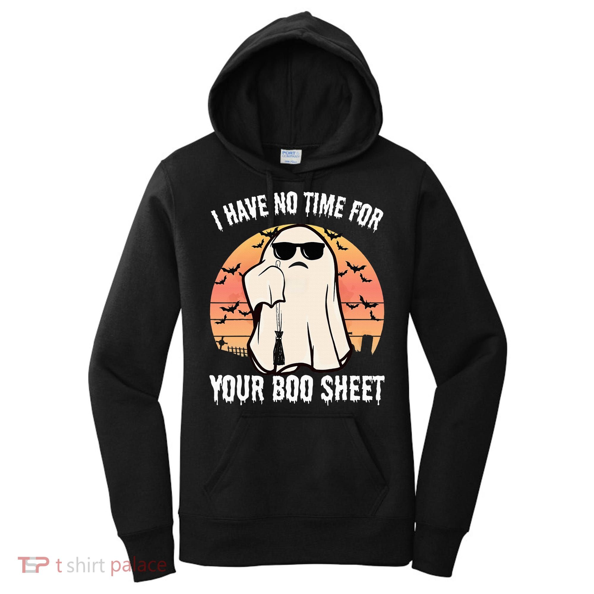 Funny Halloween I Have No Time For Your Boo Sheet Boo Ghost Women's Hoodie