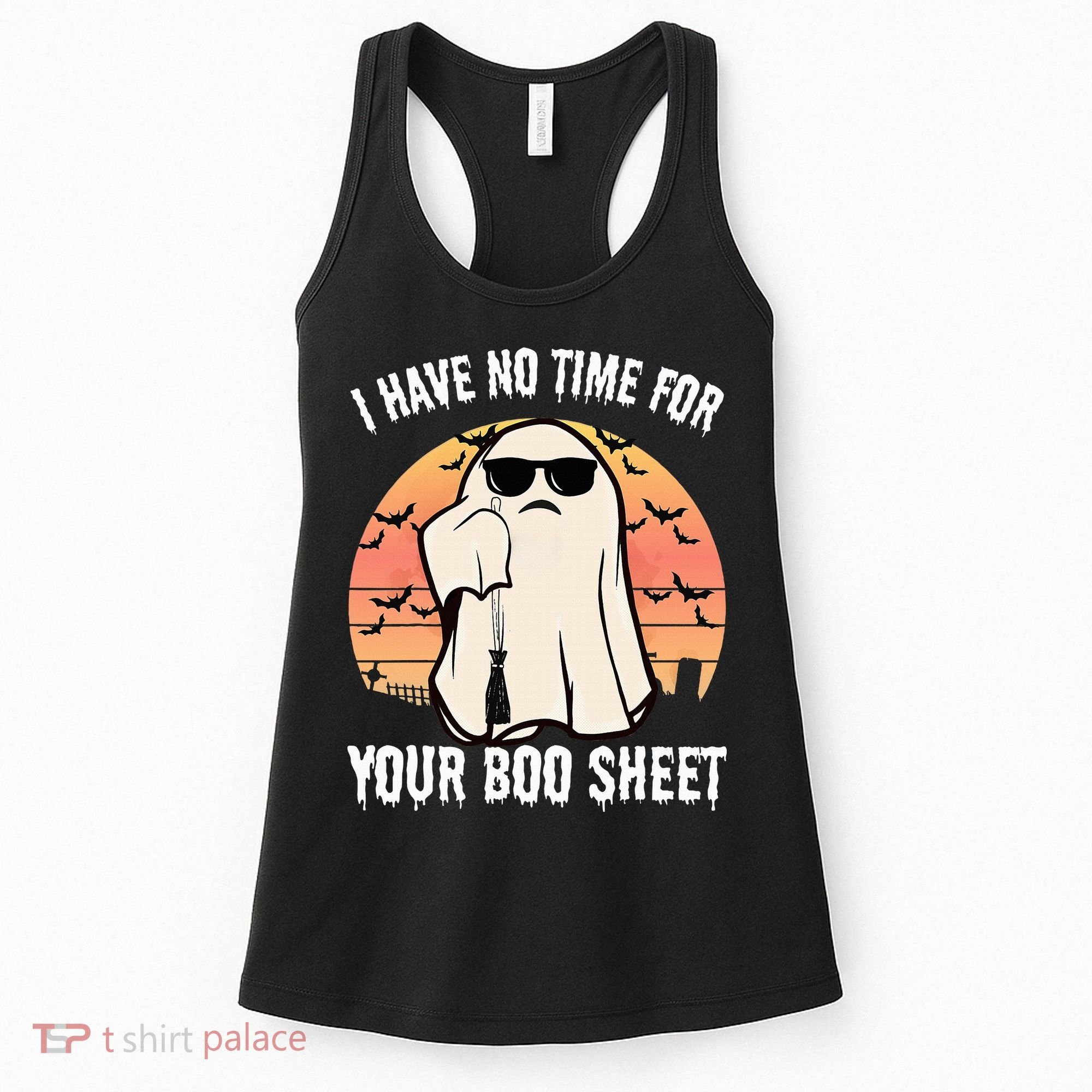 Funny Halloween I Have No Time For Your Boo Sheet Boo Ghost Women's Tank Top