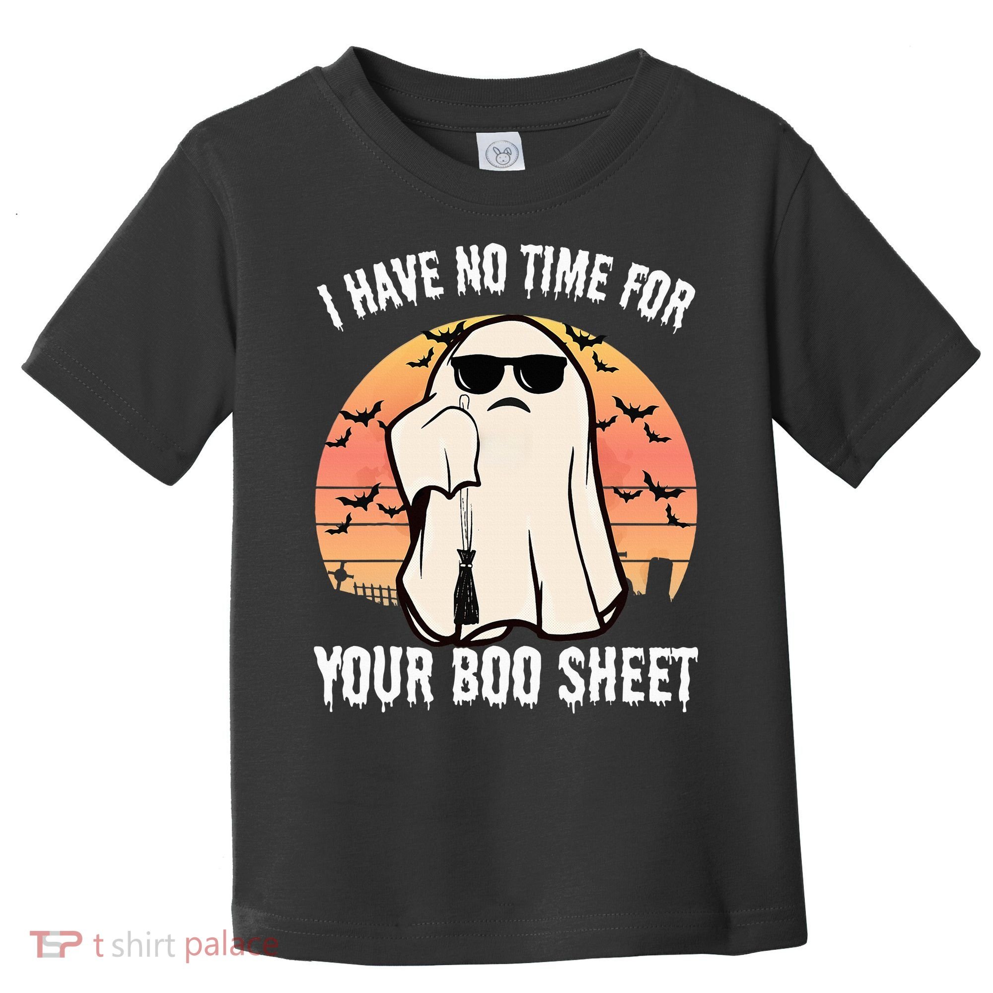 Funny Halloween I Have No Time For Your Boo Sheet Boo Ghost Toddler T-Shirt