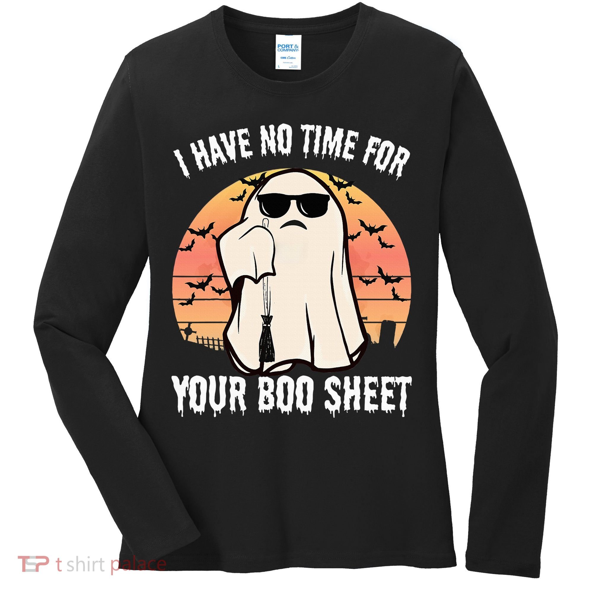 Funny Halloween I Have No Time For Your Boo Sheet Boo Ghost Women's Long Sleeve Shirt