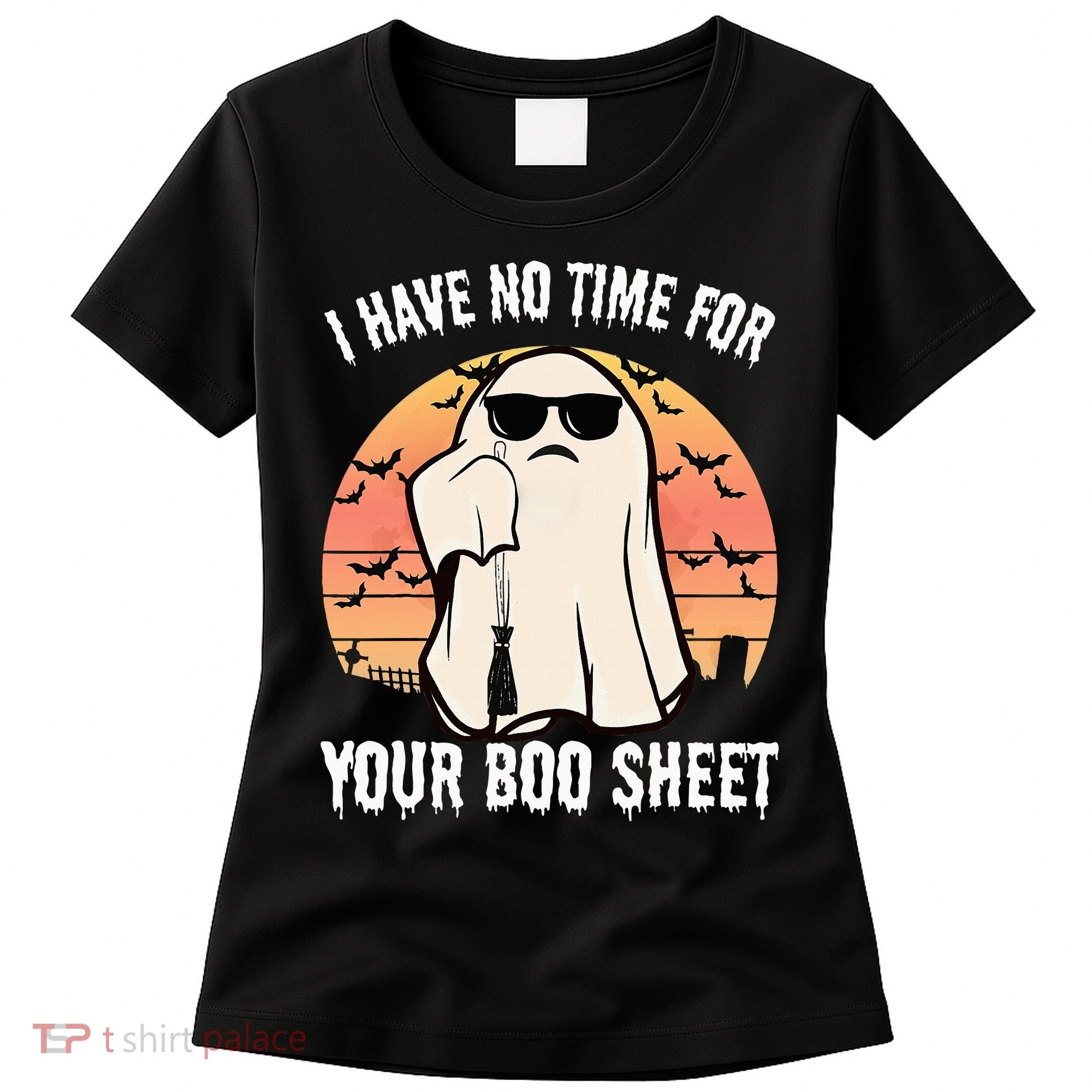 Funny Halloween I Have No Time For Your Boo Sheet Boo Ghost Women's T-Shirt