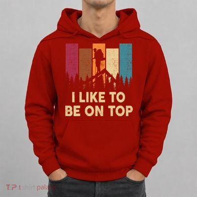 Funny Hikingshirt I Like Be On Top Mountain Hiker Hoodie