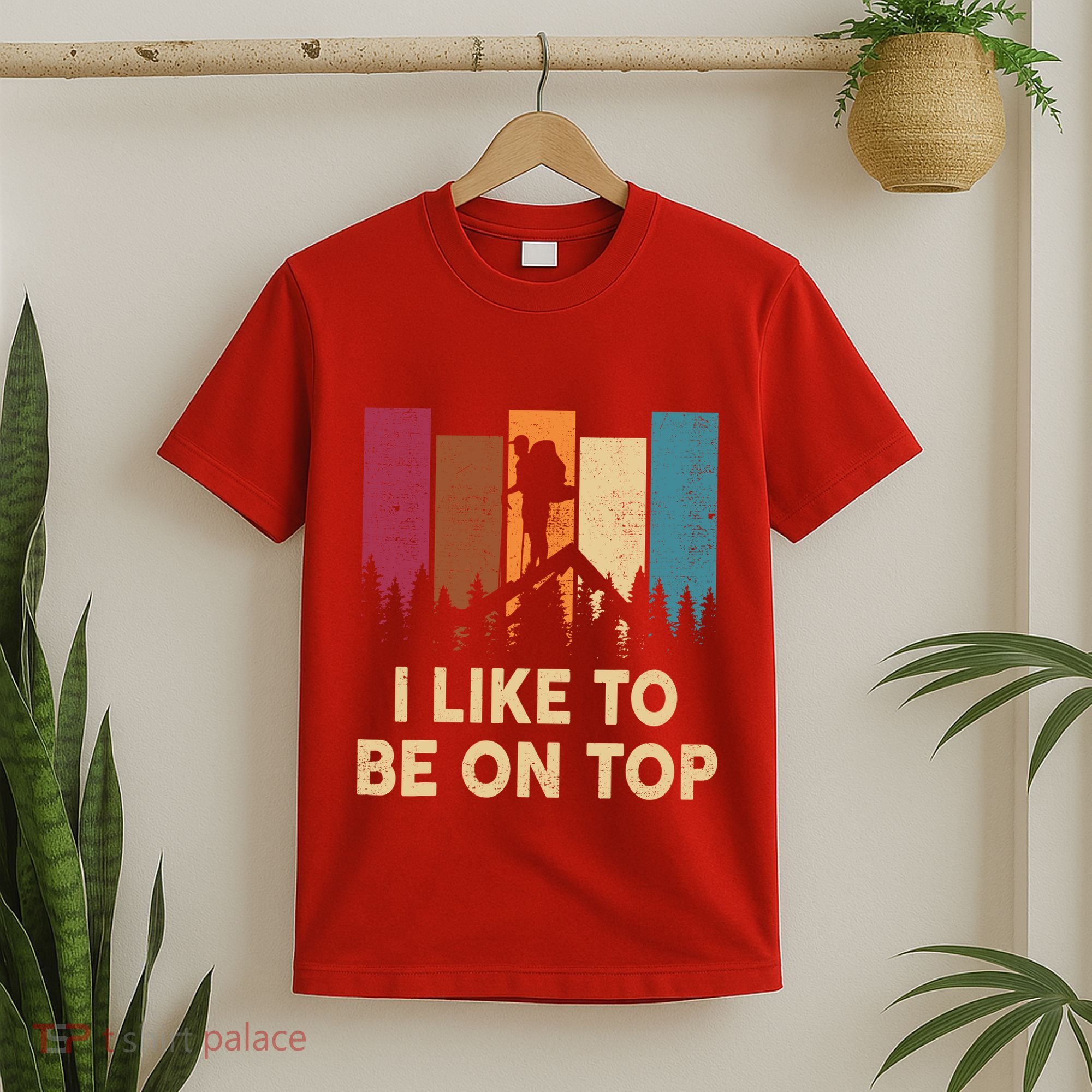 Funny Hikingshirt I Like Be On Top Mountain Hiker T-Shirt