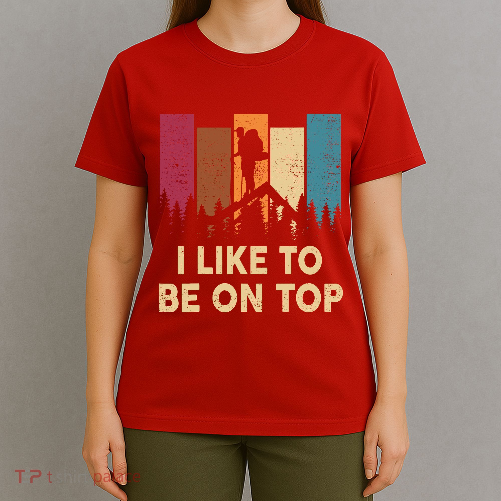 Funny Hikingshirt I Like Be On Top Mountain Hiker T-Shirt