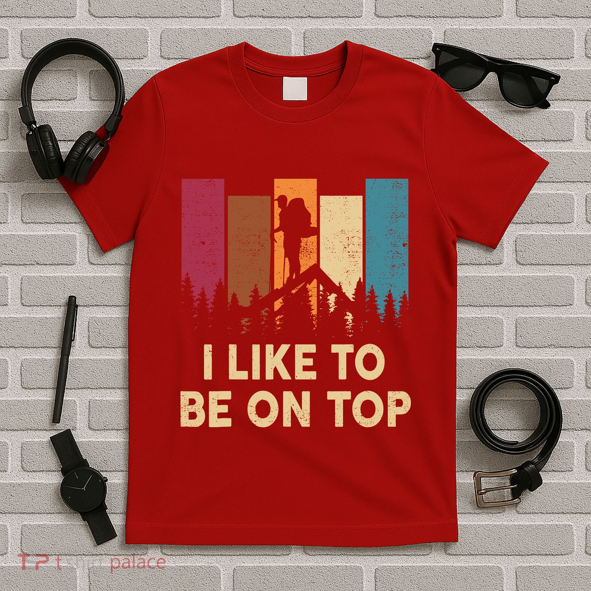 Funny Hikingshirt I Like Be On Top Mountain Hiker T-Shirt