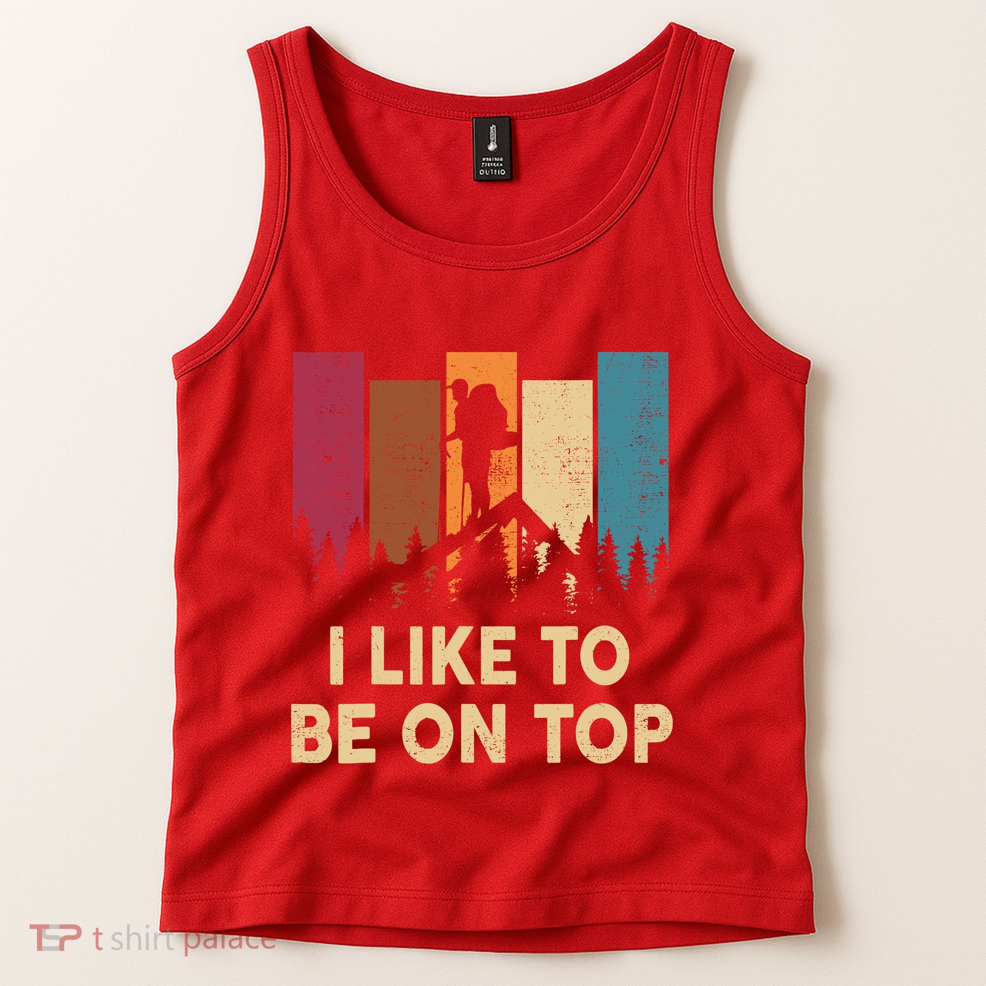 Funny Hikingshirt I Like Be On Top Mountain Hiker Tank Top