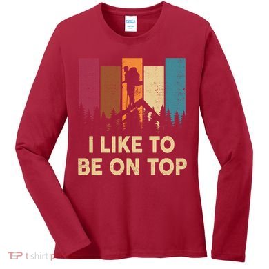 Funny Hikingshirt I Like Be On Top Mountain Hiker Women's Long Sleeve Shirt