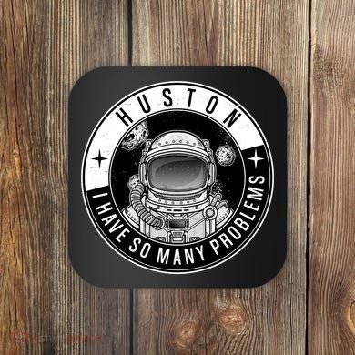 Funny Huston I Have So Many Problems Astronaut Emblem Coaster