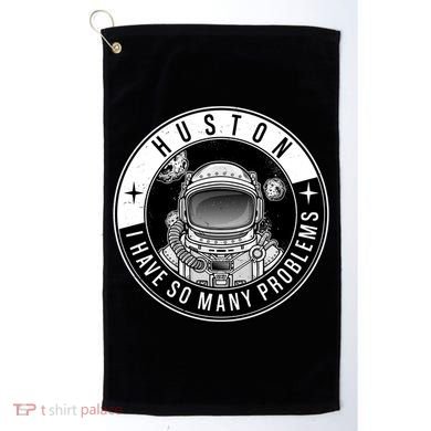 Funny Huston I Have So Many Problems Astronaut Emblem Golf Towel