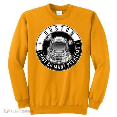 Funny Huston I Have So Many Problems Astronaut Emblem Sweatshirt
