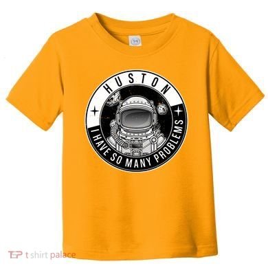 Funny Huston I Have So Many Problems Astronaut Emblem Toddler T-Shirt