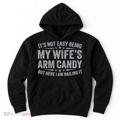 Funny Husband It's Not Easy Being My Wife's Arm Candy Hoodie