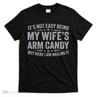 Funny Husband It's Not Easy Being My Wife's Arm Candy T-Shirt thumb 0