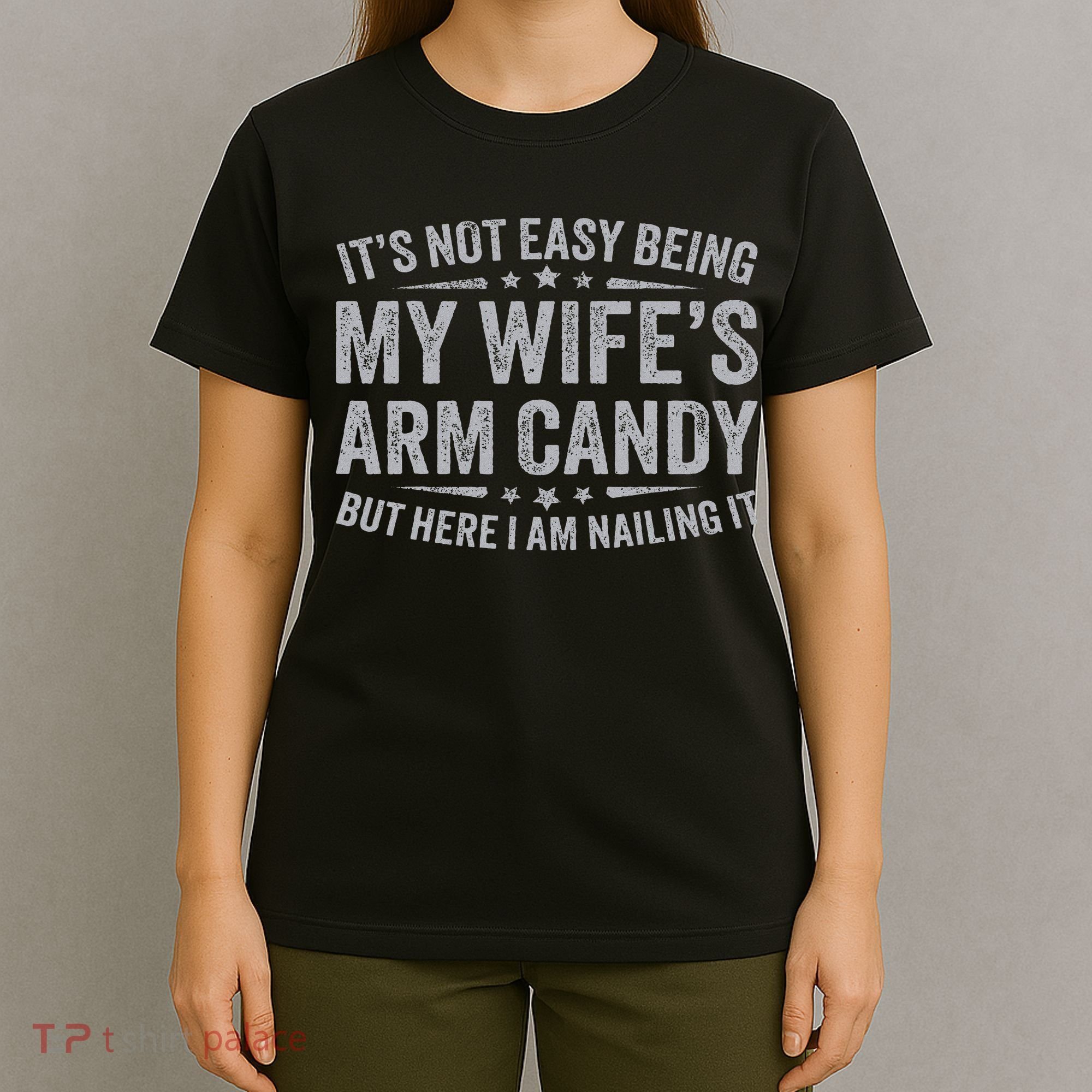 Funny Husband It's Not Easy Being My Wife's Arm Candy T-Shirt