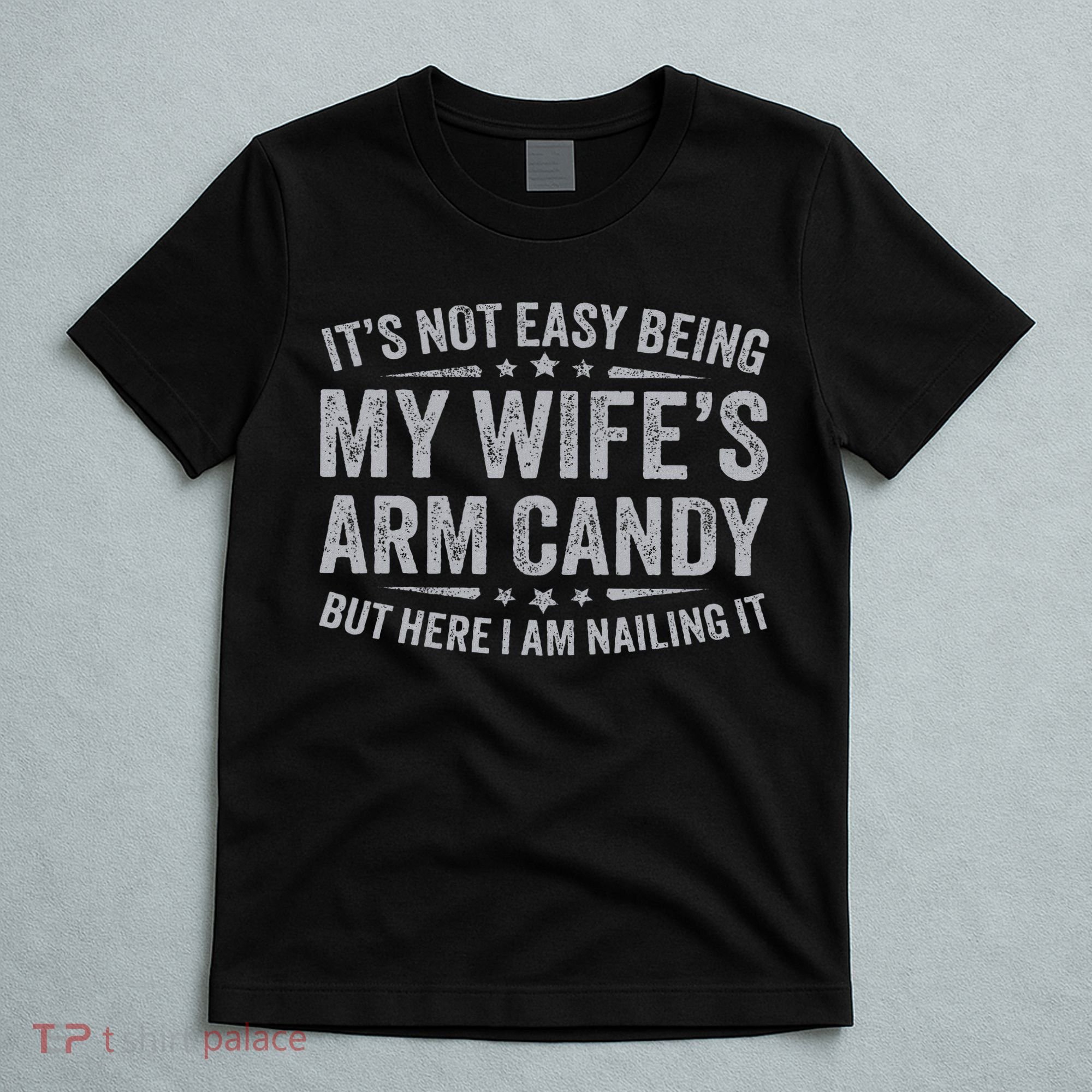 Funny Husband It's Not Easy Being My Wife's Arm Candy T-Shirt