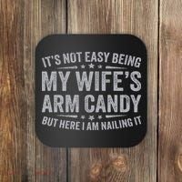 Funny Husband It's Not Easy Being My Wife's Arm Candy Coaster thumb 0