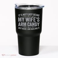 Funny Husband It's Not Easy Being My Wife's Arm Candy Tumbler thumb 0
