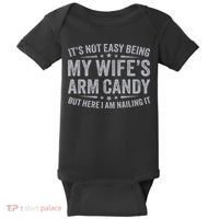 Funny Husband It's Not Easy Being My Wife's Arm Candy Baby Bodysuit thumb 0