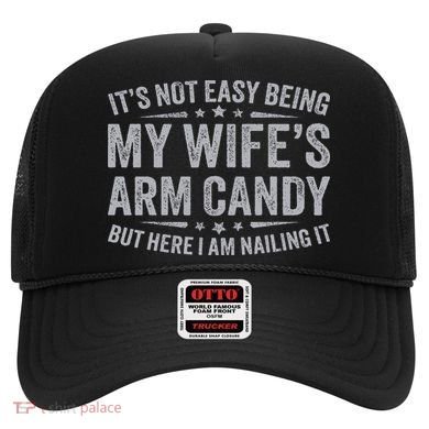 Funny Husband It's Not Easy Being My Wife's Arm Candy Hat