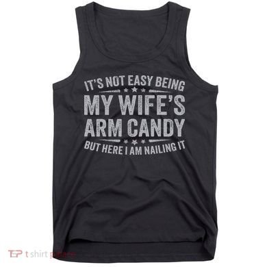 Funny Husband It's Not Easy Being My Wife's Arm Candy Tank Top