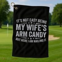 Funny Husband It's Not Easy Being My Wife's Arm Candy Golf Towel thumb 1