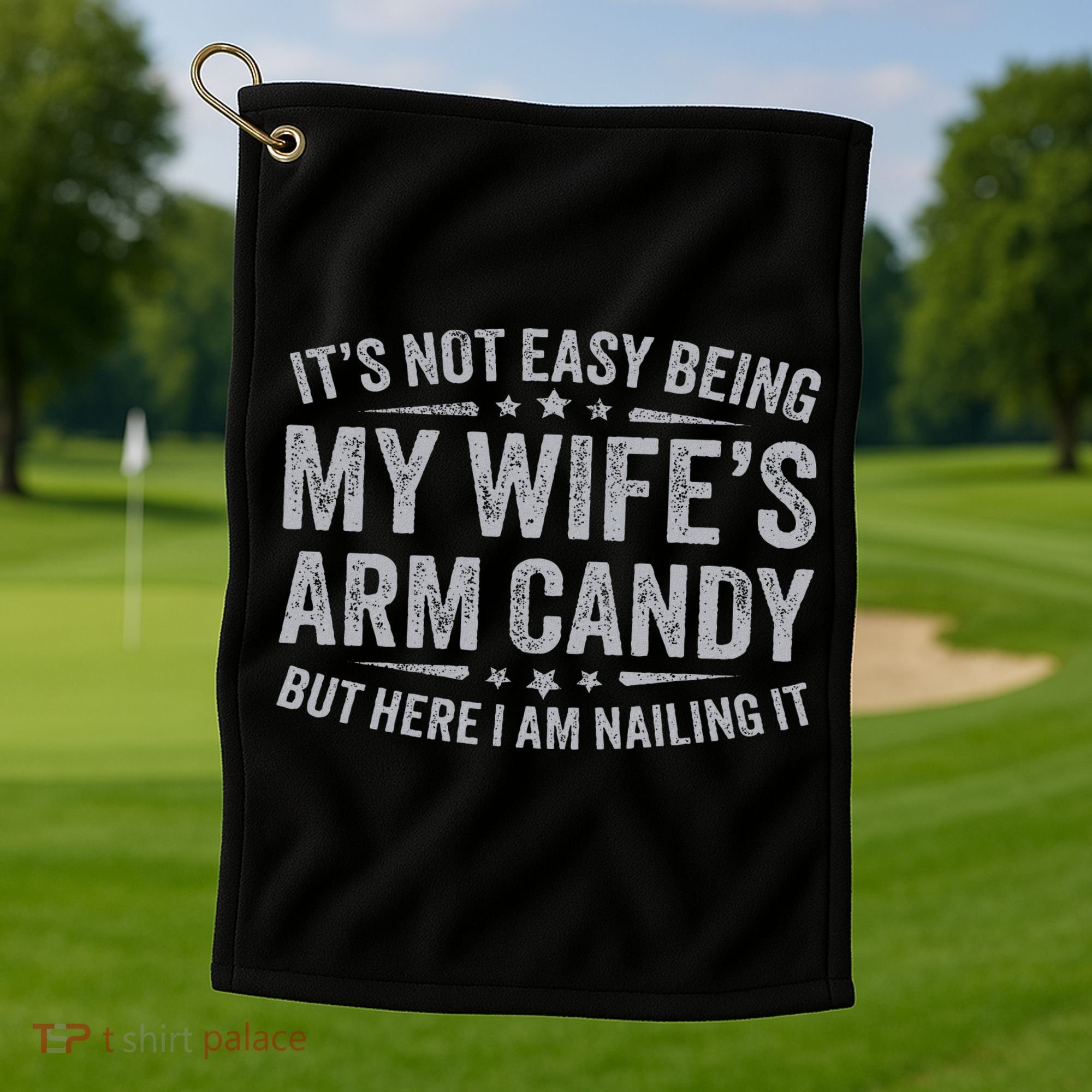 Funny Husband It's Not Easy Being My Wife's Arm Candy Golf Towel