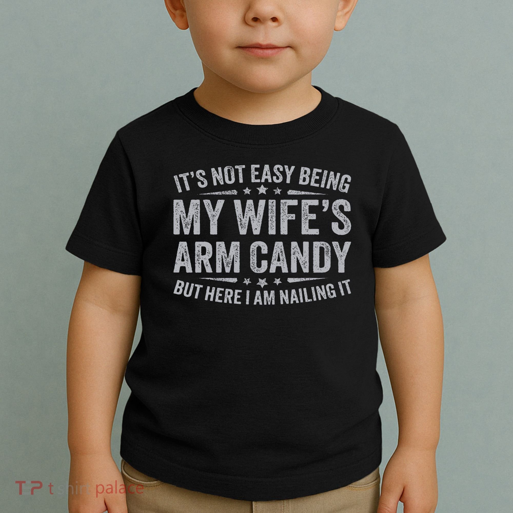 Funny Husband It's Not Easy Being My Wife's Arm Candy Toddler T-Shirt
